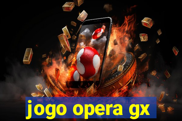 jogo opera gx